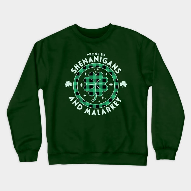 Prone To Shenanigans And Malarkey St. Patricks Day Funny Crewneck Sweatshirt by OrangeMonkeyArt